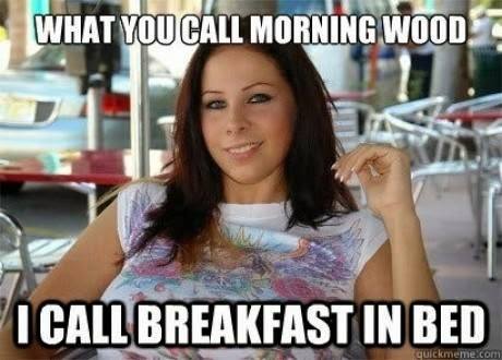 Inappropriate memes - meme of girl who calls morning wood breakfast in bed