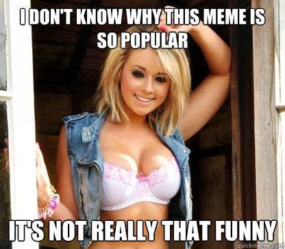 Inappropriate meme that is not even funny so why is it so popular besides the girl in it