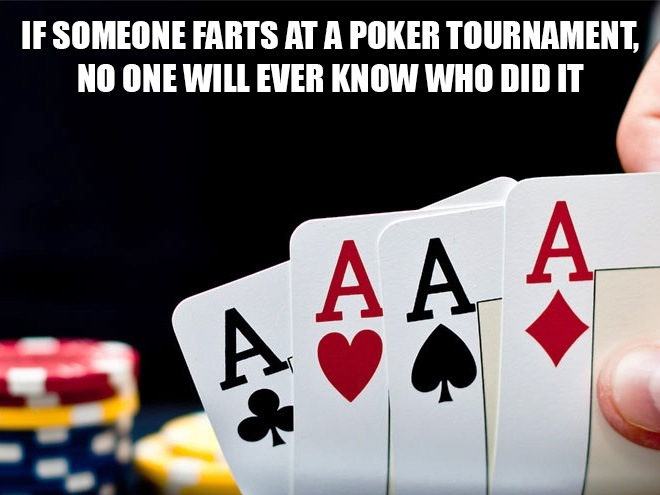 Thought - If Someone Farts At A Poker Tournament, No One Will Ever Know Who Did It