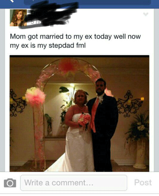 trashiest facebook posts - Mom got married to my ex today well now my ex is my stepdad fml o Write a comment... Post