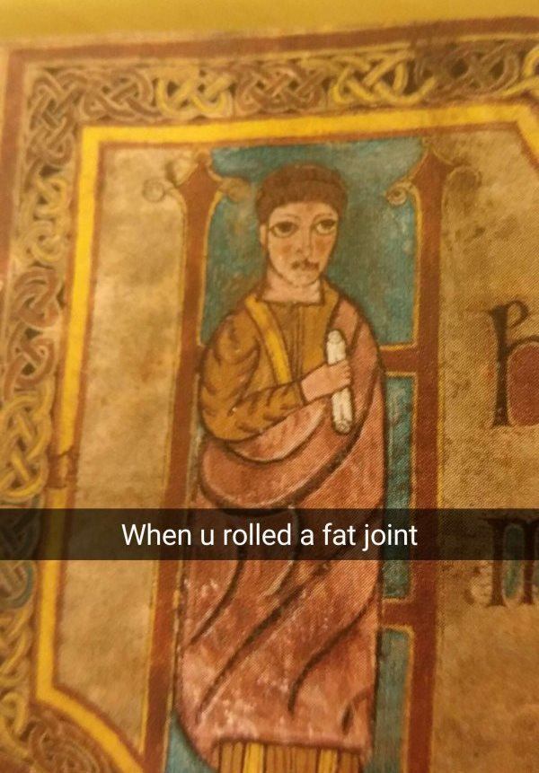 museum snapchat religion - When u rolled a fat joint