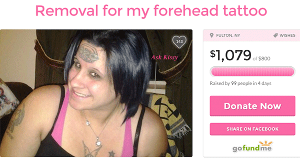 memes - funny go fund me accounts - Removal for my forehead tattoo Fulton, Ny Wishes $1,079 of 8800 Ask Kissy Raised by 99 people in 4 days Donate Now On Facebook gofundme