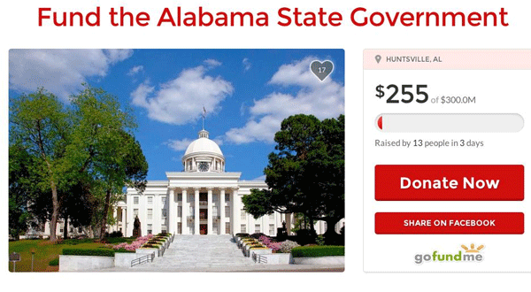 memes - alabama state capitol - Fund the Alabama State Government Huntsville, Al $255 of $300.0M Raised by 13 people in 3 days Donate Now On Facebook gofundme