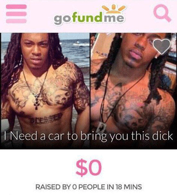 memes - tatted dread head - gofundme I Need a car to bring you this dick $0 Raised By O People In 18 Mins