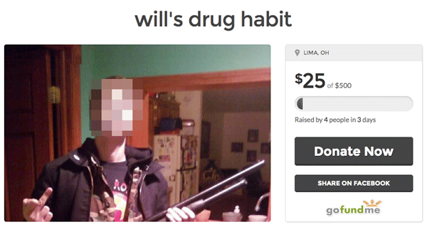 memes - funniest go fund me campaign - will's drug habit Lima, Oh $25 $500 Raised by 4 people in 3 days Donate Now On Facebook gofundme