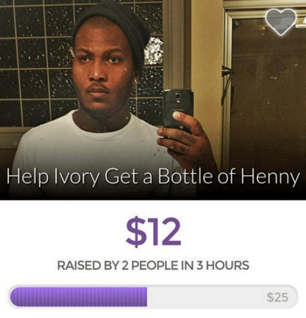 memes - funny gofundme names - Help Ivory Get a Bottle of Henny $12 Raised By 2 People In 3 Hours $25