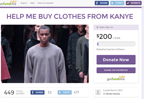 memes - funny go fund me pages - Jofundme Search Help Start a Fundraiser f t Tweet Donate Help Me Buy Clothes From Kanye New York, Ny $200 $10k Raised by 1 person in 3 hours Donate Now On Facebook gofundme 449 O Total f 32 t Tweet 417 Created Broke Homie