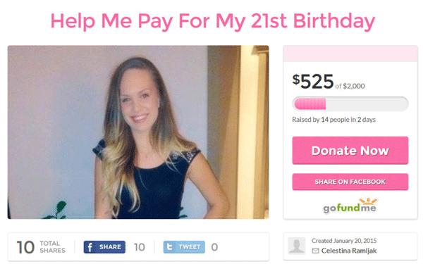 memes - funny go fund me - Help Me Pay For My 21st Birthday $525 $2,000 Raised by 14 people in 2 days Donate Now On Facebook gofundme 10 10 E Tweet O Created Celestina Ramljak