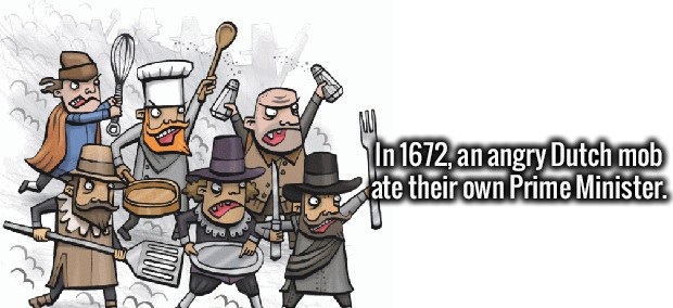 cartoon - In 1672, an angry Dutch mob ate their own Prime Minister.