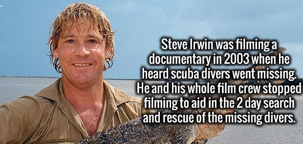 photo caption - Steve Irwin was filming a documentary in 2003 when he heard scuba divers went missing. He and his whole film crew stopped filming to aid in the 2 day search and rescue of the missing divers.