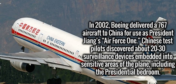fun aviation facts - Der 50 China Eastern 1111111111111111111111111111 In 2002, Boeing delivered a 767 aircraft to China for use as President Jiang's "Air Force One." Chinese test pilots discovered about 2030 surveillance devices embedded into sensitive a