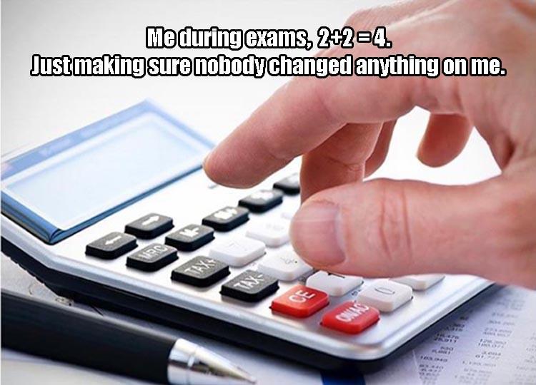 memes - Me during exams, 224. Just making sure nobody changed anything on me.