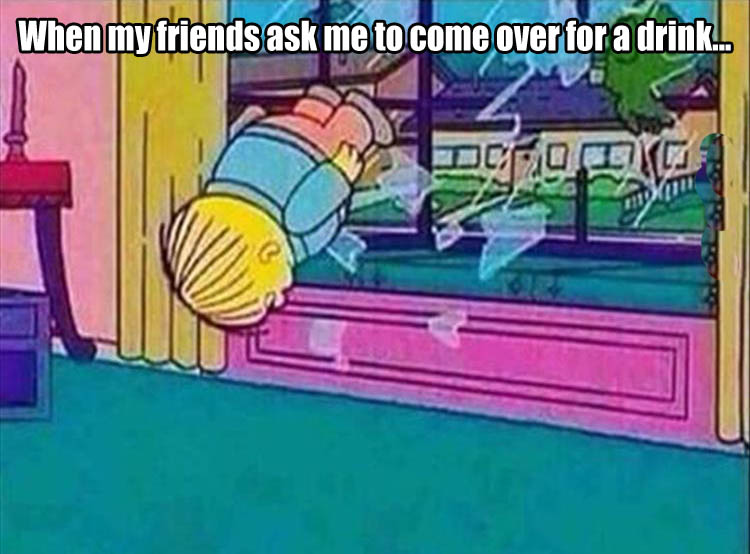 memes - ralph through window - When my friends ask me to come over for a drink..
