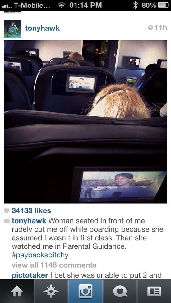 tony hawk twitter funny - L. TMobile.... x 80% tonyhawk @ 11h 34133 tonyhawk Woman seated in front of me rudely cut me off while boarding because she assumed I wasn't in first class. Then she watched me in Parental Guidance. view all 1148 pictotaker I bet