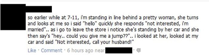 karma wins again - so earlier while at 711, i'm standing in line behind a pretty woman, she turns and looks at me so i said "hello" quickly she responds "not interested, i'm married".. as i go to leave the store i notice she's standing by her car and she 