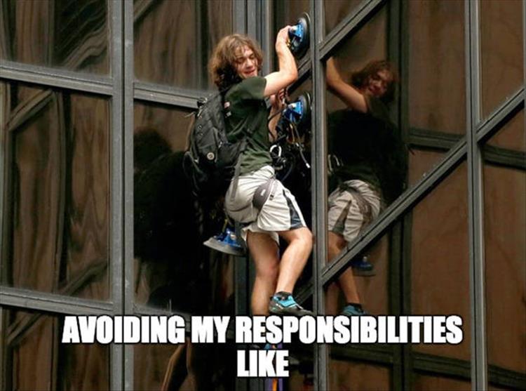 memes - me avoiding my responsibilities - Avoiding My Responsibilities