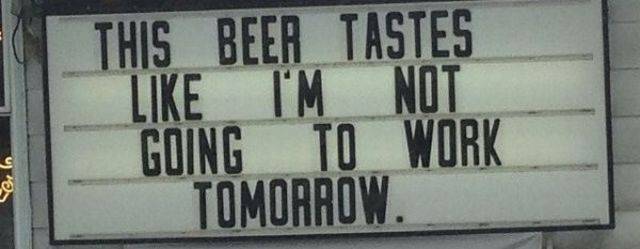 memes - beer tastes like i m not going to work - This Beer Tastes I'M Not Going To Work Tomorrow. Verlo