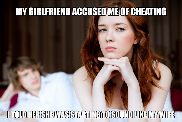 My Girlfriend Accused Me Of Cheating Itold Her She Was Starting To Sound My Wife