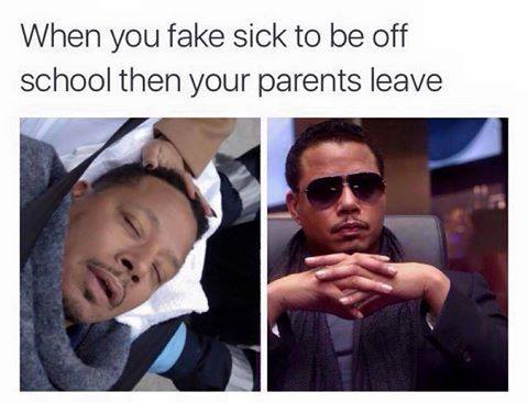 lucious lyon meme - When you fake sick to be off school then your parents leave