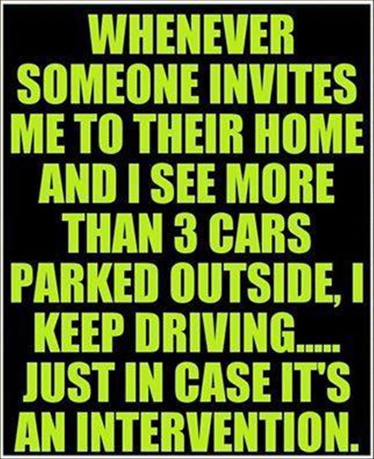 grass - Whenever Someone Invites Me To Their Home And I See More _THAN 3 Cars Parked Outside, I Keep Driving..... Just In Case It'S An Intervention.
