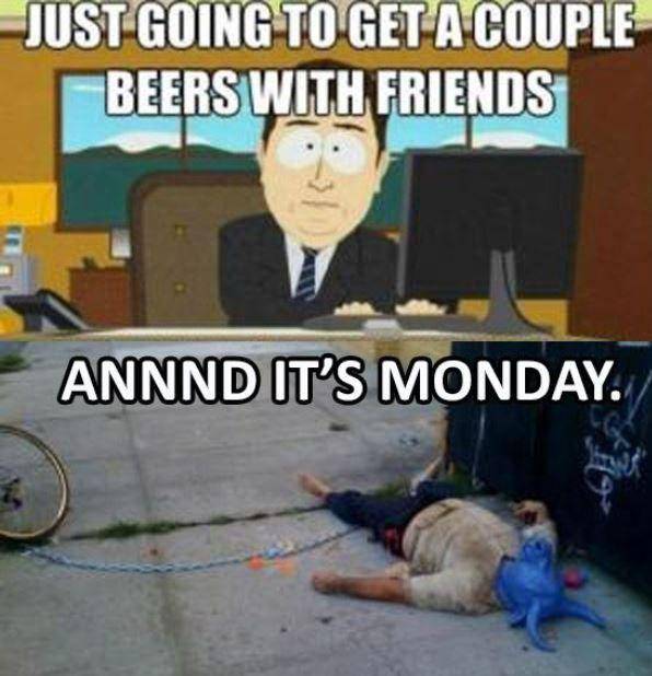 it's gone south park - Just Going To Get A Couple Beers With Friends Annnd It'S Monday.