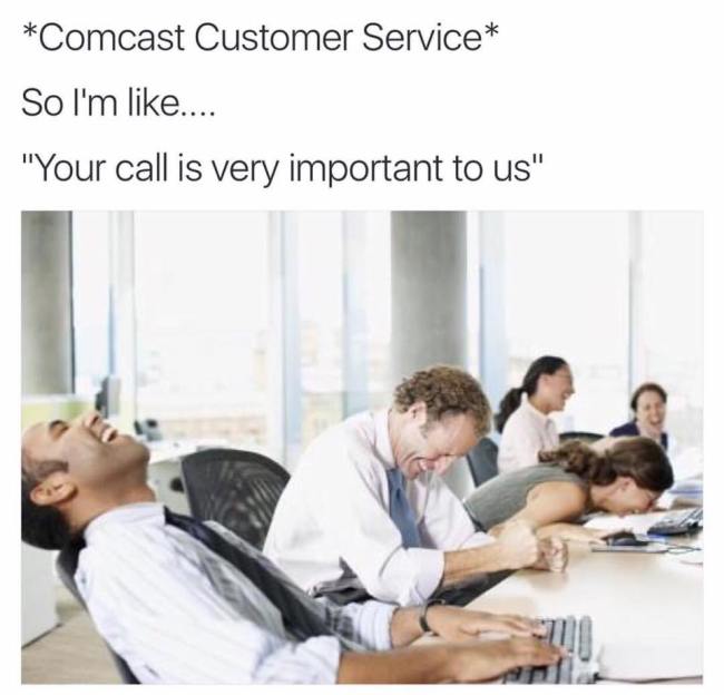 we re working on it meme - Comcast Customer Service So I'm ... "Your call is very important to us"