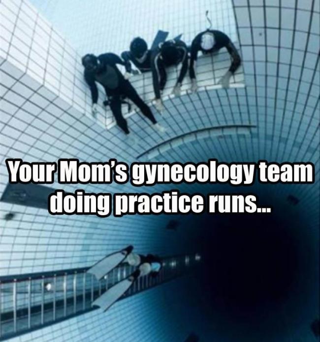 Photograph - Your Mom's gynecology team doing practice runs...