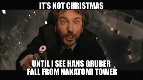 die hard christmas meme - It'S Not Christmas Until I See Hans Gruber Fall From Nakatomi Tower