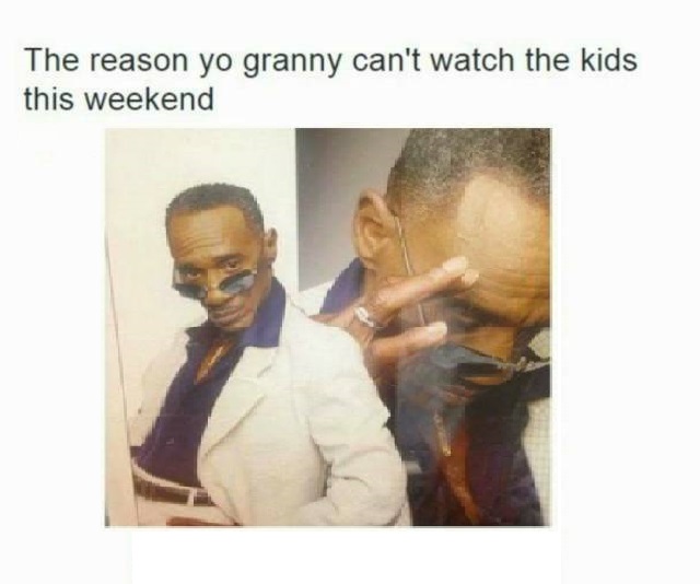 human behavior - The reason yo granny can't watch the kids this weekend