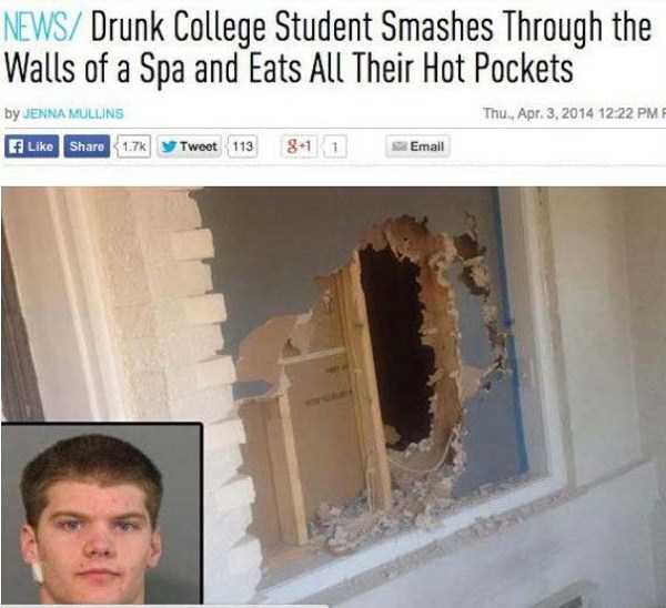 News Drunk College Student Smashes Through the Walls of a Spa and Eats All Their Hot Pockets by Jenna Mullins y Tweet 113 81 1 Emall Thu..