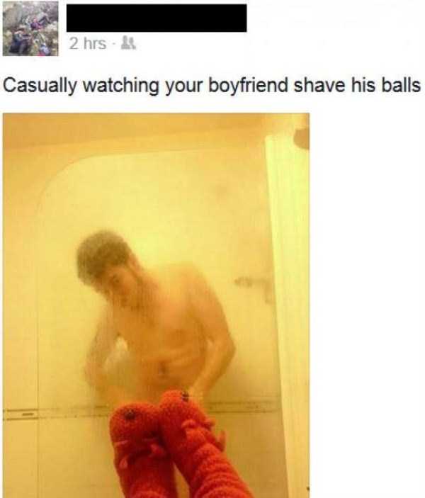 some people have no shame - 2 hrs Casually watching your boyfriend shave his balls