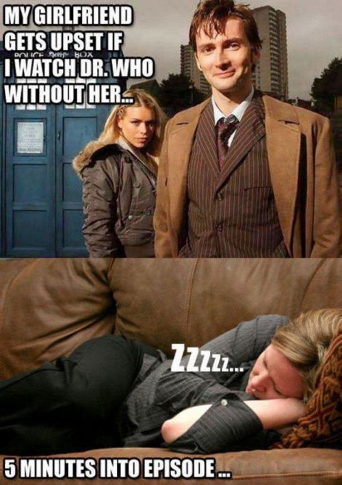 Funny sexist meme that says - earls court - My Girlfriend Gets Upset If I Watch Dr. Who Without Her. Doces ZZZzz... 5 Minutes Into Episode ...