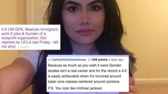 funny roasting four eyes - 4.0 Uw Gpa, Mexican Immigrant work 2 jobs & founder of a nonprofit organization Got rejected by Ucla last Friday tell me why! trodd bahbahbahblacksheep 559 points 4 days ago Because as much as you wish it were Gender studies isn