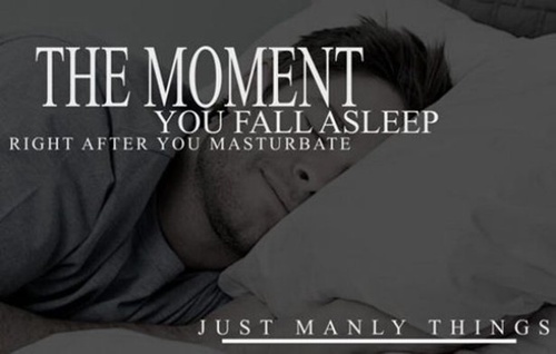 Just Manly Things of that moment you fall asleep right after you masturbate