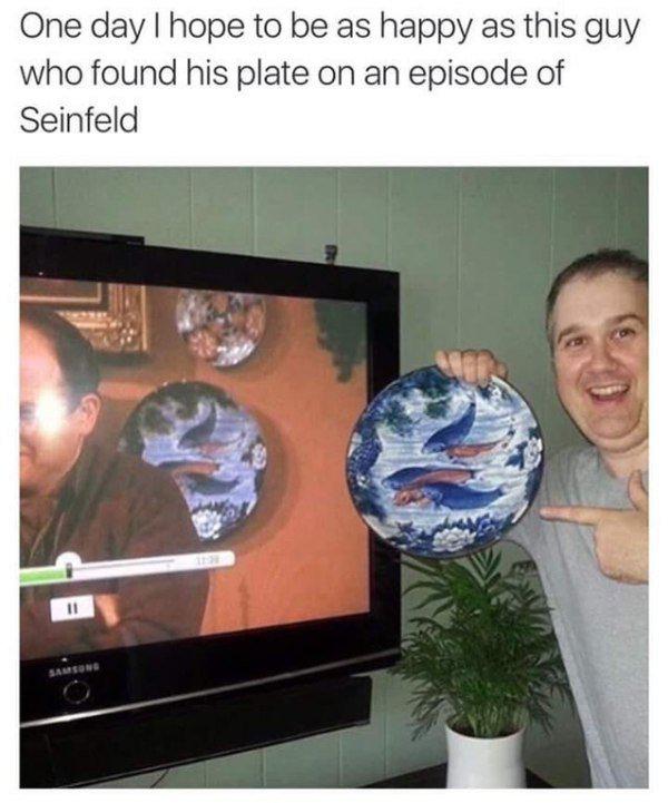 seinfeld plate - One day I hope to be as happy as this guy who found his plate on an episode of Seinfeld