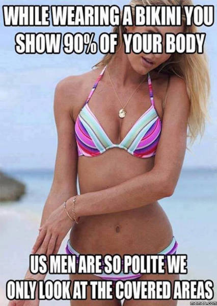 Meme about how men are so polite that they only look at covered areas of Bikini