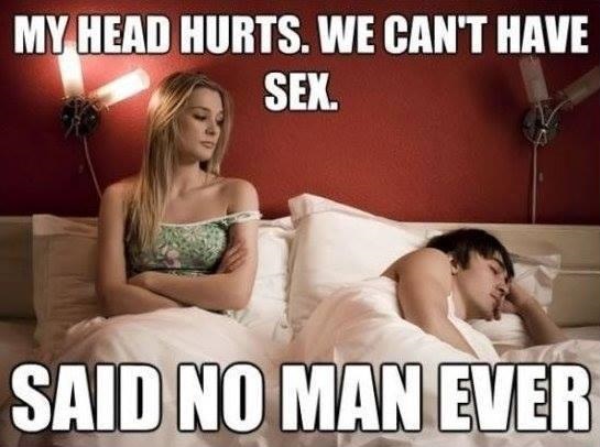 Meme about how men never turn down sex because of a headache.