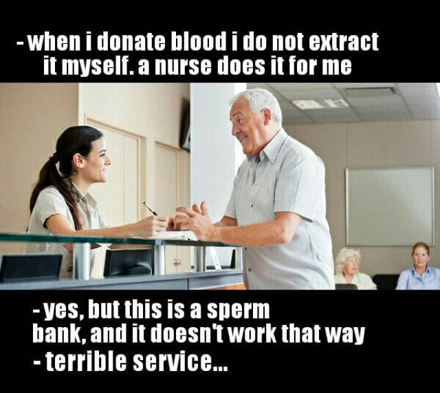 Meme about how when you donate blood, the nurse extracts it for you, and woman explains to old man that this is a sperm bank