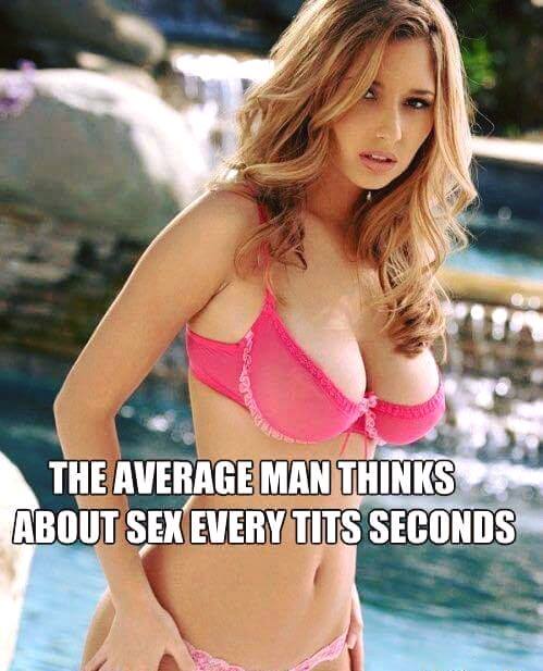 girls hot funny memes - The Average Man Thinks About Sex Every Tits Seconds