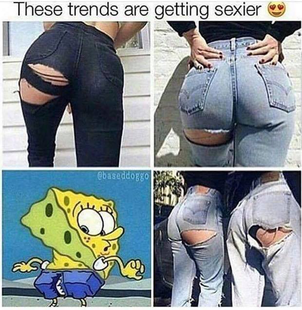 spongebob ripped his pants - These trends are getting sexier ongo as