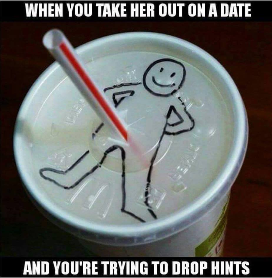 funny sex - When You Take Her Out On A Date And You'Re Trying To Drop Hints