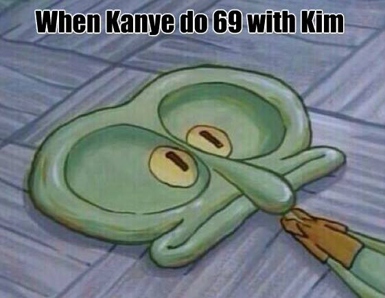 sextual memes - When Kanye do 69 with Kim