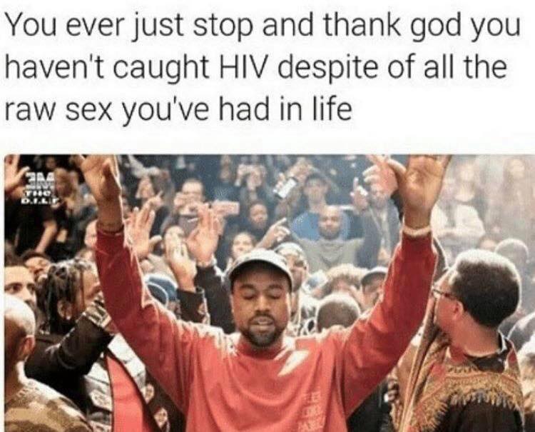 kanye yeezy season 3 - You ever just stop and thank god you haven't caught Hiv despite of all the raw sex you've had in life