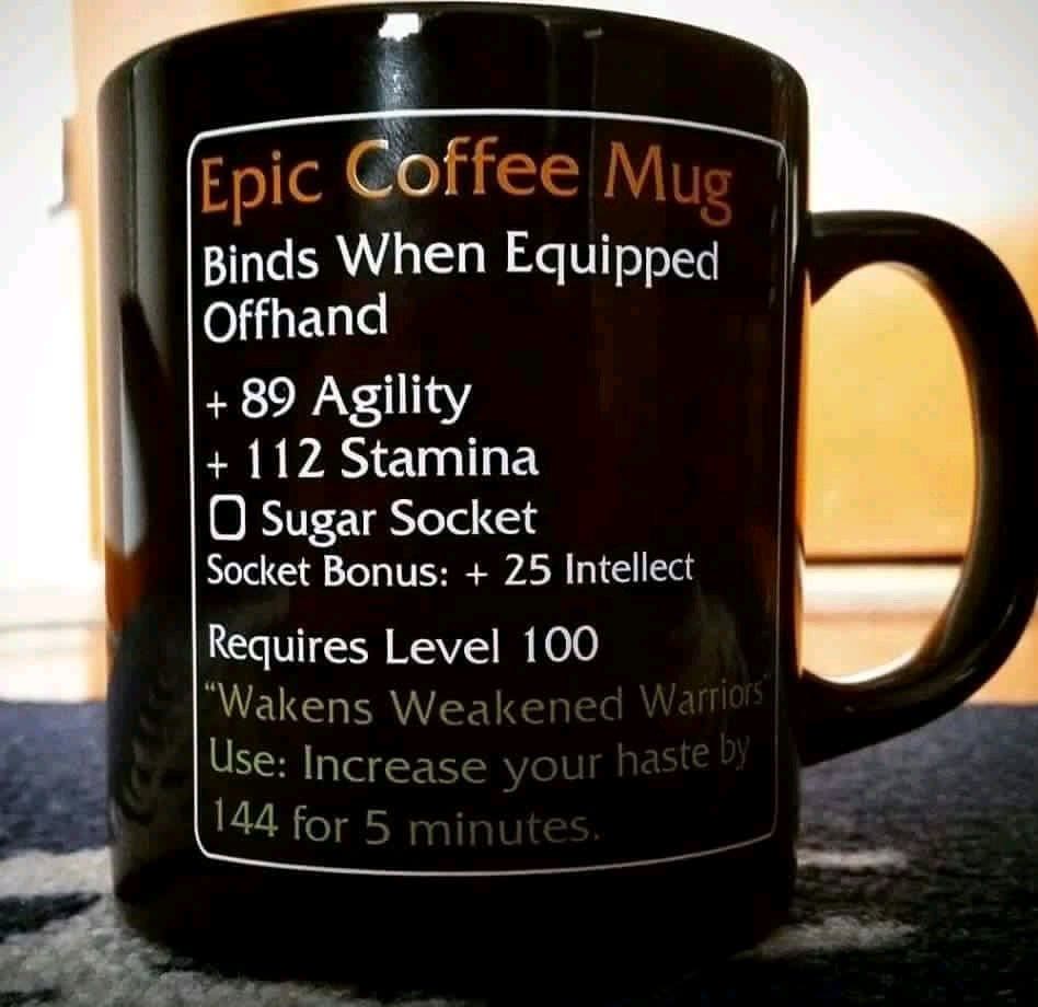 epic coffee mug - Epic Coffee Mug Binds When Equipped Offhand 89 Agility 112 Stamina Sugar Socket Socket Bonus 25 Intellect Requires Level 100 "Wakens Weakened Warriors Use Increase your haste by 144 for 5 minutes,