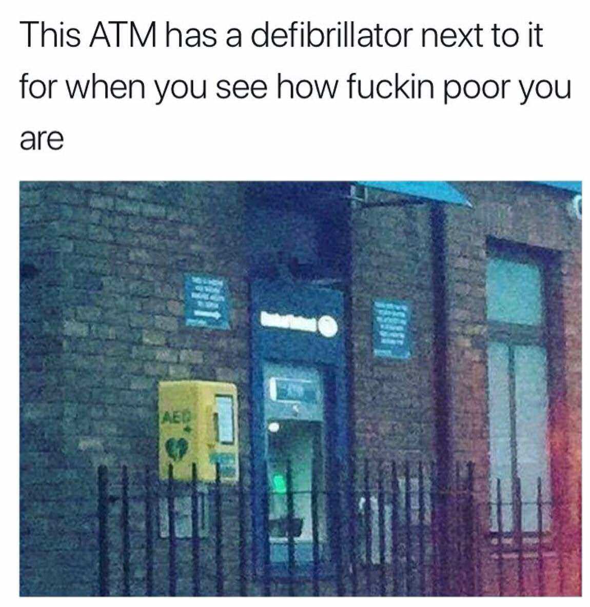 atm defibrillator meme - This Atm has a defibrillator next to it for when you see how fuckin poor you are