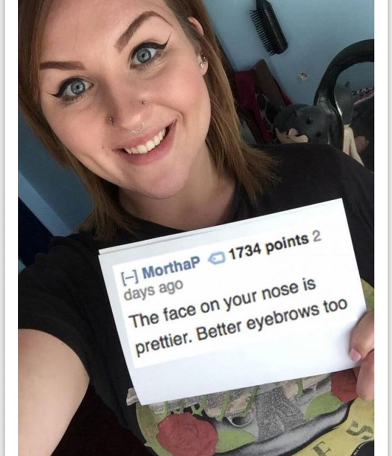 selfie - 1734 points 2 Morthap days ago The face on your nose is prettier. Better eyebrows too