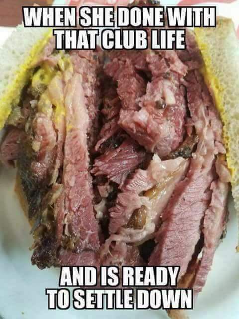 memes - roast beef vagina - When She Done With That Club Life And Is Ready ...