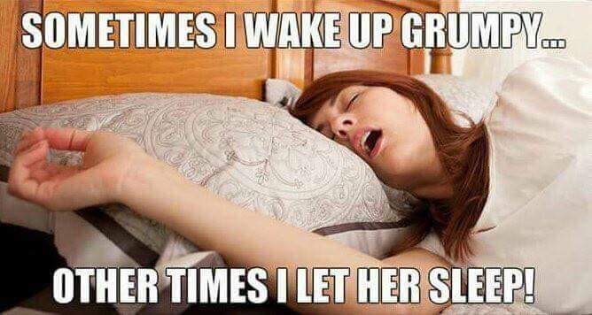 women snoring - Sometimes I Wake Up Grumpy. Other Times I Let Her Sleep!