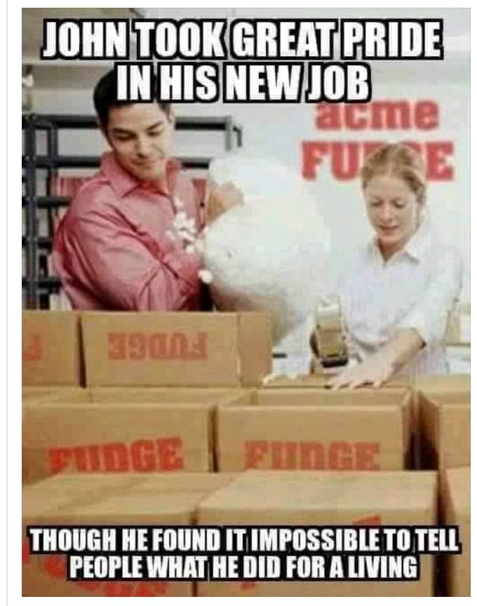 risque memes - John Took Great Pride In His Newjob atme Fuese 3900 Though He Found It Impossible To Tell People What He Did For A Living