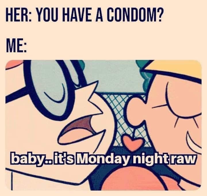 mercy memes - Her You Have A Condom? Me baby.it's Monday nightraw
